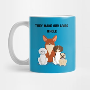 Dogs make our lives whole Mug